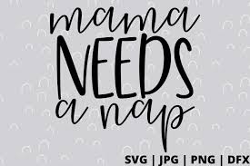 Download Free Mama Needs A Nap Svg Good Morning Chaos