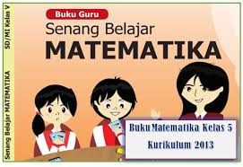Buku matematika kelas 5 k13 semester 1 dan 2. Buku Matematika Kelas 5 Kurikulum 2013 Revisi 2018 Semester 1 Dan 2