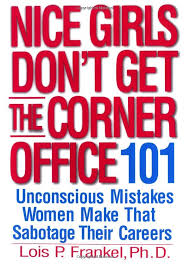 Nice Girls Don T Get The Corner Office 101 Unconscious Mistakes Women Make That Sabotage Their Careers A Nice Girls Bo Cool Girl Corner Office Business Books