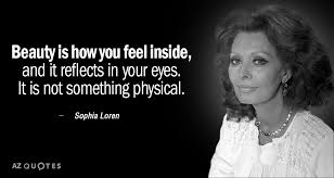 But you need to make sure the mattress is worthy of a great night's sleep. Sophia Loren Quote Beauty Is How You Feel Inside And It Reflects In