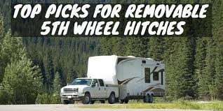 5th wheel truck rental & fifth wheel hitch rental if you're considering seeing the country in an rv, one of the first questions you'll have to contend with is what kind of rv is right for you. Top Picks For Removable 5th Wheel Hitches In 2020 Camper Smarts