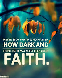 Never Stop Praying No Matter How Dark And Hopeless It May Seem Keep Your Faith Pray Quotes Islamic Quotes Faith