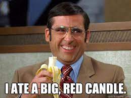 I Ate A Big Red Candle Brick Tamland Quickmeme