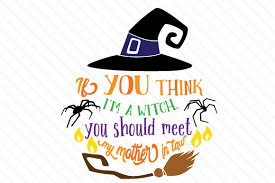 Download 4,922 halloween witch free vectors. If You Think I M A Witch Svg Cut Files Free Svg Files Funny Girls Holidays Halloween