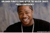 3,191,762 likes · 104,923 talking about this. Orlando Pirates Fans After The Kaizer Chiefs Press Conference Memegeneratornet Chiefs Meme On Me Me