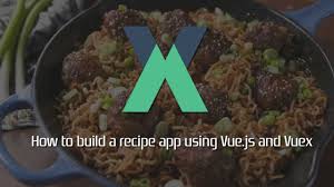 How To Build A Recipe App Using Vue Js And Vuex