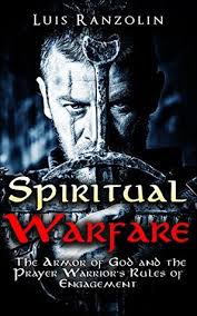 Picture of spiritual armor of god. Spiritual Warfare The Armor Of God And The Prayer Warrior S Rules Of Engagement By Luis Ranzolin