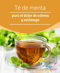 Te De Menta Para El Dolor De Cabeza Y Estomago Mejor Con Salud Remedios Para Dolor De Estomago Dolores De Cabeza Dolor De Cabeza