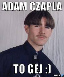 Adam Czapla To gej :) - 0d73454742_adam_czapla