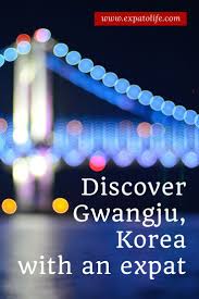 An Expat Guide To Living In Gwangju South Korea Expatolife Korea Travel South Korea Travel Korea