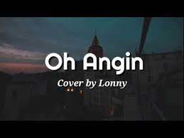 Lagu rindu yang menghayat hati, iyaaa jika disimak baik2, lirik lagu ini akan terasa bangadd di hati seseorang jika memang situasinya sama seperti yang kita alaminya. Oh Angin Lirik Cover By Lonny Youtube