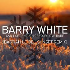Barry white lyrics powered by www.musixmatch.com. Barry White Can T Get Enough Of Your Love Babe Bastian Le Bel Sunset Remix By Bastian Le Bel