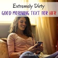 23 it's dawn and i need you here, i need a cuddle and i need a hug. 55 Extremely Dirty Good Morning Text For Her 2021 Trytutorial