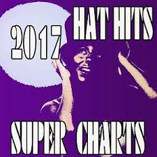 Hat Hits Super Charts 2017 Songs Download Hat Hits Super