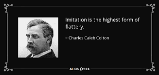 Charles Caleb Colton Quote Imitation Is The Highest Form Of Flattery
