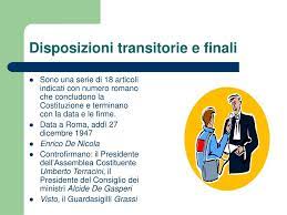 Disposizioni transitorie e finali tali disposizioni vanno dal numero 1 al numero 18 qui si citano il i e il xviii i) con l'entrata in vigore della costituzione il capo provvisorio dello stato esercita le attribuzioni di presidente della repubblica e ne assume il titolo. Ppt La Costituzione Della Repubblica Italiana Powerpoint Presentation Id 2978607