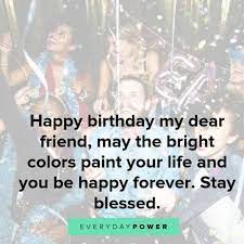 Use these special sayings and happy birthday wishes to make their day more special. 205 Happy Birthday Quotes Wishes For Your Best Friend