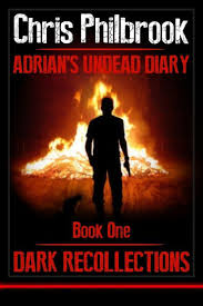 Dark Recollections: Adrian's Undead Diary Book One by Chris Philbrook,  Paperback