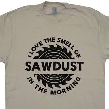 I Love The Smell Of Sawdust In The Morning Sawdust T Shirt I Love The Smell Of Sawdust In The Morning Carpentry Tee Lumberjack Carpenter Is Man Glitter Handyman Woodworking Tools In 2020 Carpenters Shirts Woodworking Shirts Carpentry Shirt