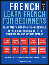 It contains 20 short stories to read the french language in an easy way. Amazon Com French Learn French For Beginners Learn French With Stories For Beginners Vol 2 Easy Learn French Book With 10 Stories To Learn French With The Reading Natural Method