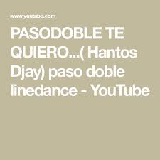 Pasodoble Te Quiero Hantos Djay Paso Doble Linedance Youtube Te Quiero Choregraphie Danse Chanson