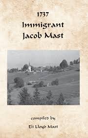 1737 Immigrant Jacob Mast: compiled by Eli Lloyd Mast: 9781601269904:  Masthof: Books