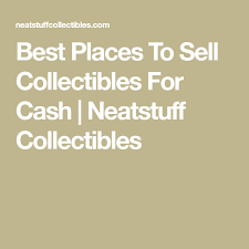 Well there you have it! Best Places To Sell Collectibles For Cash Neatstuff Collectibles Things To Sell Collectibles Best
