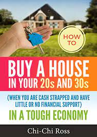 Do this before you even begin looking at houses around the city. Amazon Com How To Buy A House In Your 20 S And 30 S When You Are Cash Strapped And Have Little Or No Financial Support In A Tough Economy Ebook Ross Winnie Kindle Store