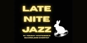 Late Night Jazz: Tommy Whiteside’s Quardless Chortet