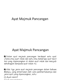 Ayat majmuk campuran terdiri daripada campuran ayat majmuk dengan ayat majmuk. Ayat Majmuk Pancangan
