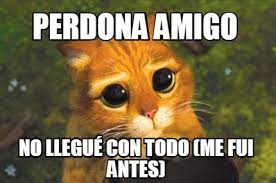 No permanezcas ante mi tumba llorando, no estoy allí, no estoy descansando. Meme Creator Funny Perdona Amigo No Llegue Con Todo Me Fui Antes Meme Generator At Memecreator Org