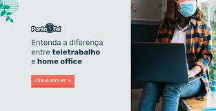 Home working (trabalho em casa), telework ou teleworking (trabalho a distância), working from home (trabalho para casa), mobile work. Voce Sabe Qual A Diferenca Entre Teletrabalho E Home Office Confira