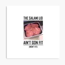 The Salami Lid Won't Fit