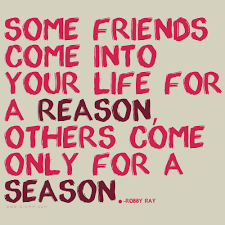 Friends Leaving Your Life Quotes Some Friends Come Into Your Life For A Reason Others Come Only Friends For Life Quotes Friendship Day Quotes Friends Quotes