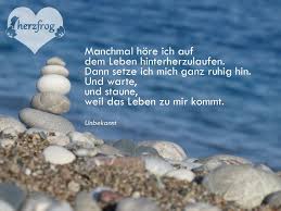 Spruche Zitate Gedankenwelt Positiv Denken Herzfrog Ruhe Gelassenheit In Der Mitte Sein Leben Innehalten Staunen Spruch Glucksgefuhl Gedanken Leben