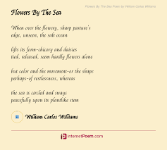 To dig for treasures shows not only impatience and greed, but lack of faith. Flowers By The Sea Poem By William Carlos Williams