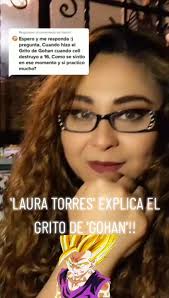 Explicación del emotivo grito de Gohan por Laura Torres