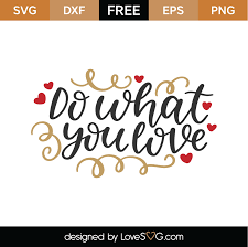 Download Free Do What You Love Svg Cut File Lovesvg Com