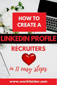 How To Create A Linkedin Profile Recruiters Love In 11 Easy Steps Linkedin Profile Job Posting Job Advice