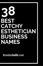 300 Best Catchy Esthetician Business Names Makeup Business Names Best Company Names Business Names
