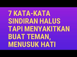 Semoga dengan setelah anda sindir mereka bisa sadar dan bisa kembali baik seperti semula. 7 Kata Kata Sindiran Halus Tapi Menyakitkan Buat Teman Menusuk Hati Youtube