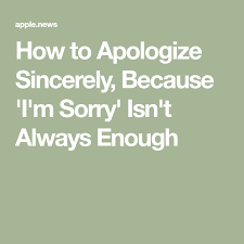 I'm sorry messages for him or her romantic sorry text messages for lovers (him or her). How To Apologize Sincerely Because I M Sorry Isn T Always Enough Prevention Im Sorry Quotes Sorry Quotes How To Apologize