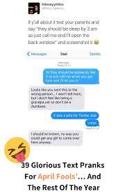 Think of the best pranks to make the day fun and memorable. 39 Glorious Text Pranks For April Fools And The Rest Of The Year Funny Texts Pranks April Fools Pranks Text Pranks