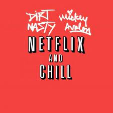It should not be an expectation. Dirt Nasty Mickey Avalon Netflix Chill Lyrics Genius Lyrics