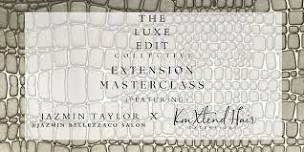 THE LUXE EDIT COLLECTIVE EXTENSION MASTERCLASS ft...