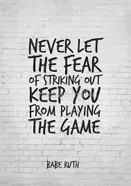 Never Let The Fear Of Striking Out Keep You From Playing The Game Motivational Quote Poster By Inspirational4u Motivational Quote Posters Babe Ruth Quotes Outing Quotes