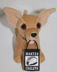 Taco Bell Plush Talking Chihuahua Dog Wanted Sign Says Yeah Drop The Chalupa 6 Tacobell Plush Dog Chihuahua Dogs Dogs