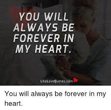 From my wrist, my blood will drip. You Will Always Be Forever In My Heart Prak Har Sahay Like Love Quotescom You Will Always Be Forever In My Heart Love Meme On Me Me
