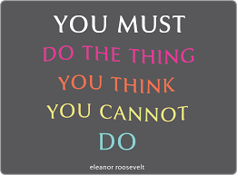You Must Do The Thing You Think You Cannot Do Eleanor Roosevelt Thelove4happiness