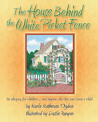 The House Behind the White Picket Fence: An allegory for children.....and  anyone who has ever been a child : Runyan, Dustin, Ogden, Karla Kathman:  Amazon.nl: Books